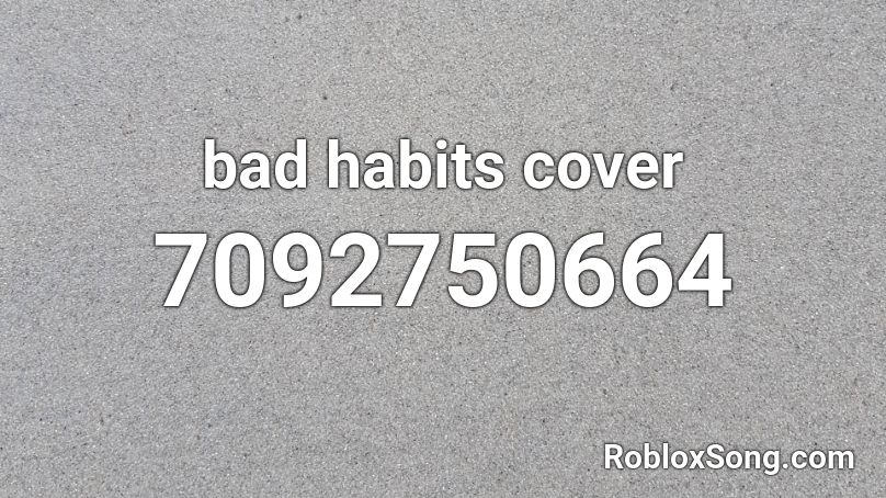 bad habits cover Roblox ID