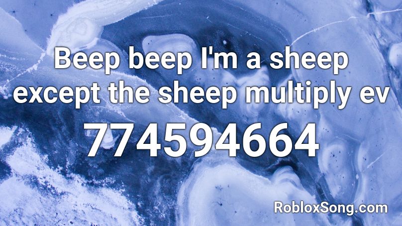 Beep beep I'm a sheep except the sheep multiply ev Roblox ID