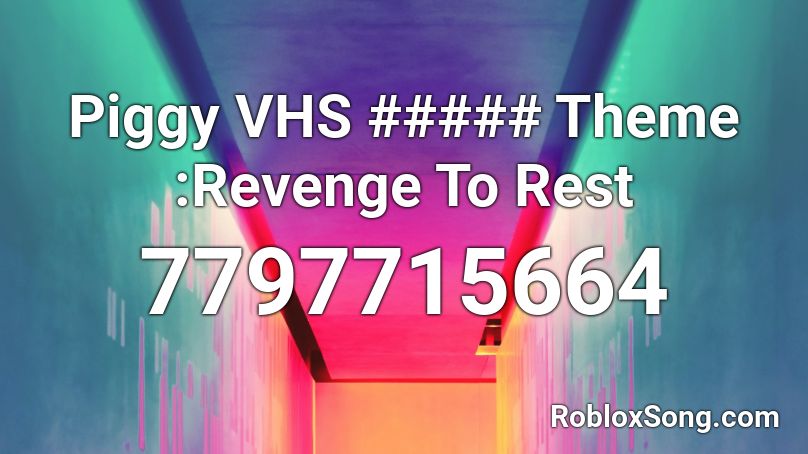 Piggy VHS ##### Theme :Revenge To Rest Roblox ID