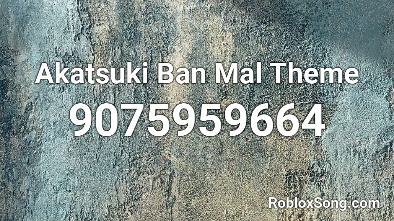 Akatsuki Ban Mal Theme Roblox ID