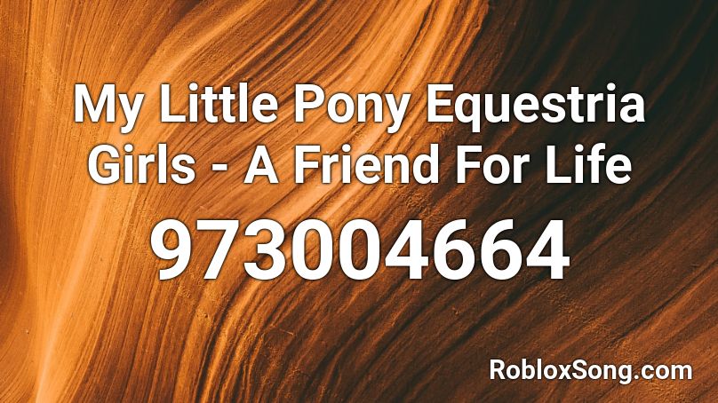 My Little Pony Equestria Girls - A Friend For Life Roblox ID