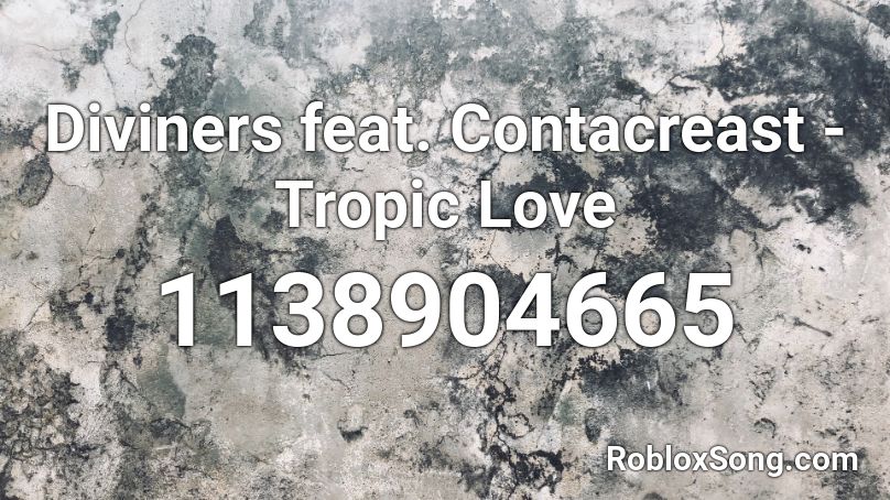 Diviners feat. Contacreast - Tropic Love Roblox ID