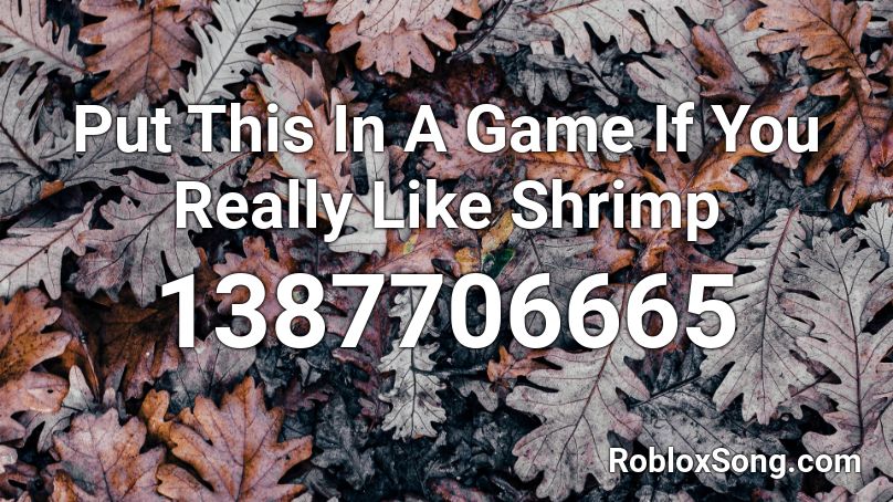 Put This In A Game If You Really Like Shrimp Roblox ID