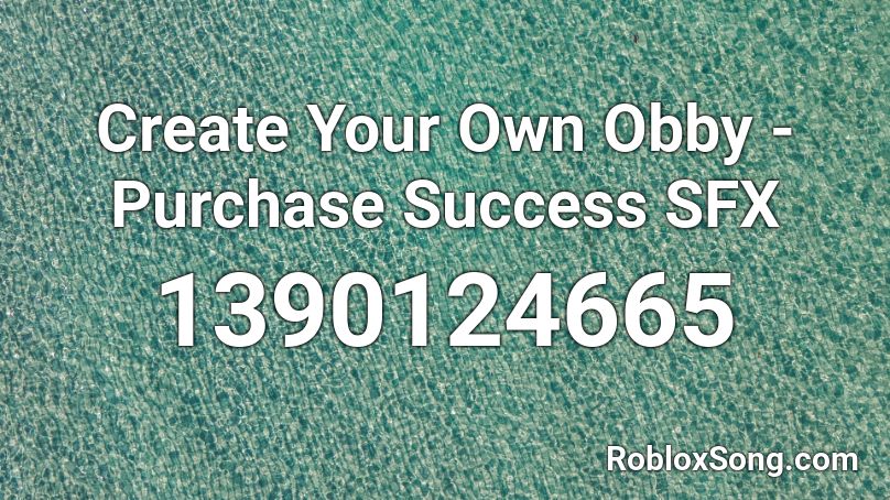 Create Your Own Obby Purchase Success Sfx Roblox Id Roblox Music Codes - roblox create your own obby