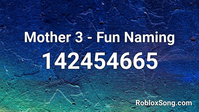 Mother 3 -  Fun Naming Roblox ID