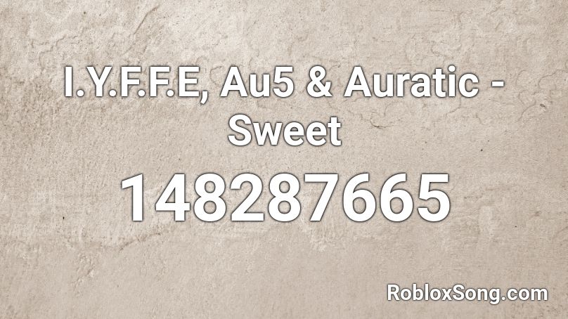 I.Y.F.F.E, Au5 & Auratic - Sweet Roblox ID