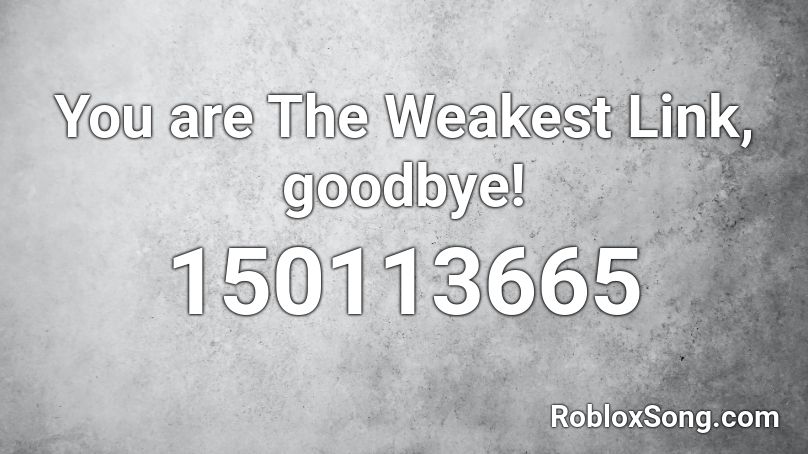 You are The Weakest Link, goodbye! Roblox ID
