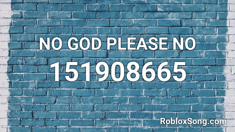 NO GOD PLEASE NO Roblox ID