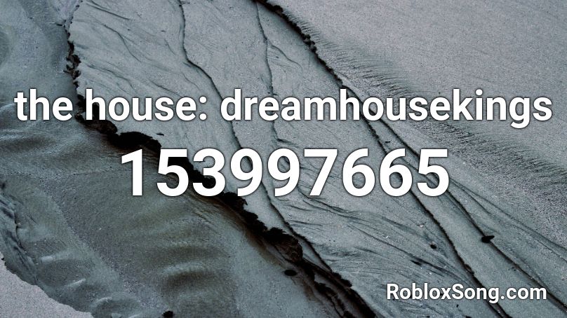 the house: dreamhousekings Roblox ID