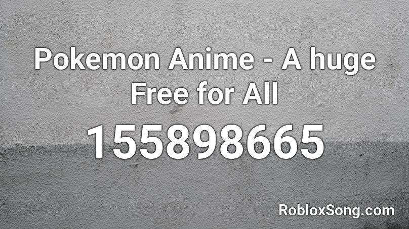 Pokemon Anime A Huge Free For All Roblox Id Roblox Music Codes - french police siren roblox