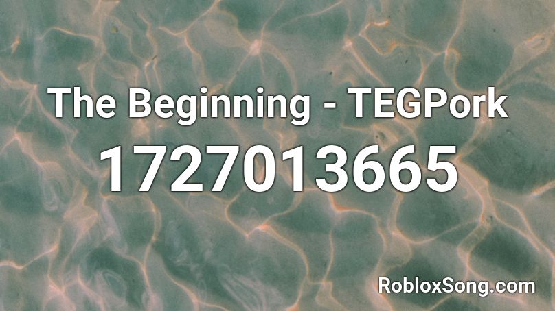 The Beginning - TEGPork Roblox ID
