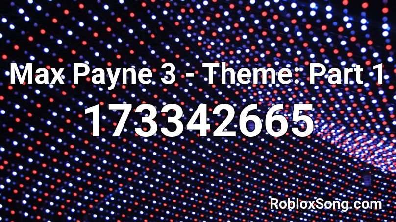 Max Payne 3  - Theme: Part 1 Roblox ID