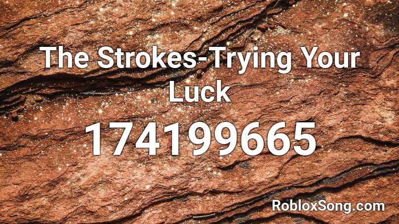 The Strokes-Trying Your Luck Roblox ID