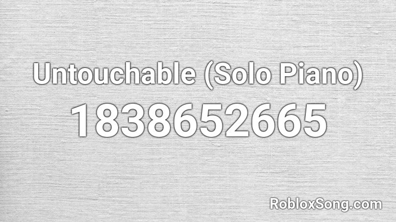 Untouchable (Solo Piano) Roblox ID