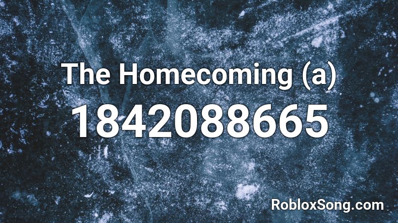 The Homecoming (a) Roblox ID