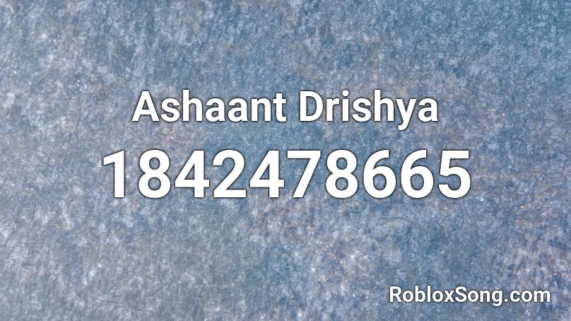 Ashaant Drishya Roblox ID