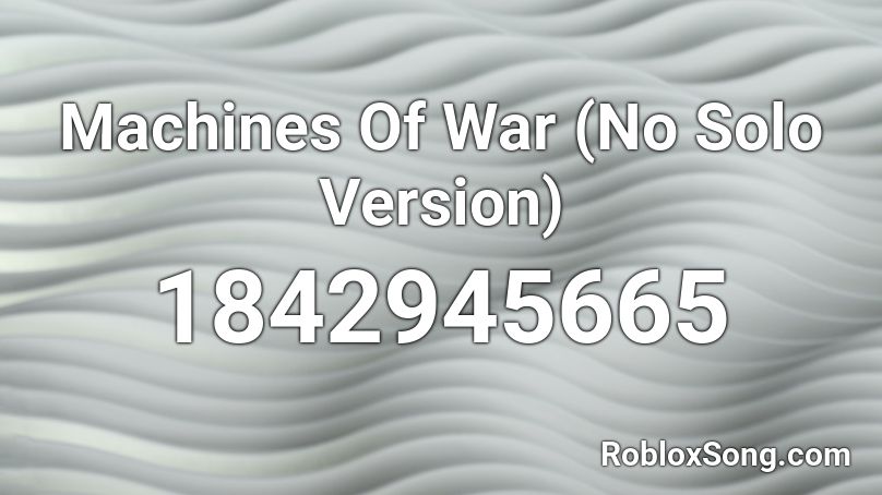 Machines Of War (No Solo Version) Roblox ID