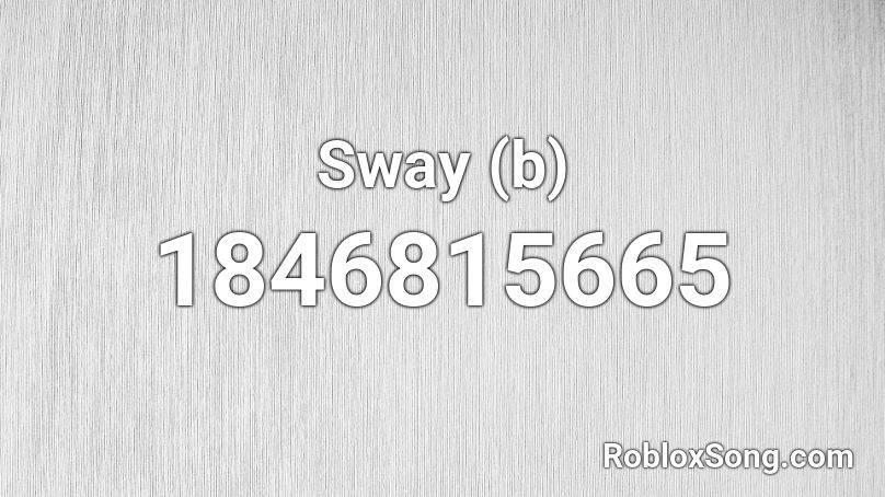 Sway (b) Roblox ID