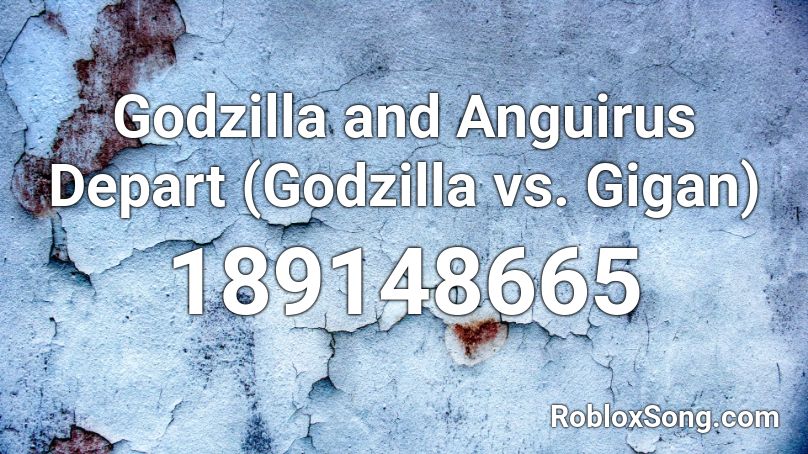 Godzilla and Anguirus Depart (Godzilla vs. Gigan) Roblox ID