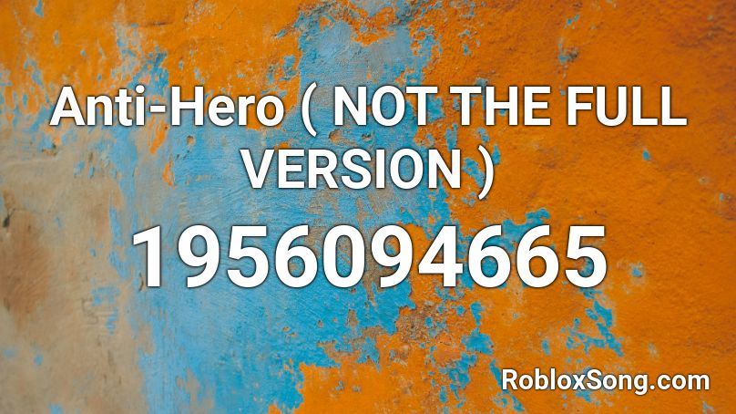 Anti-Hero ( NOT THE FULL VERSION ) Roblox ID