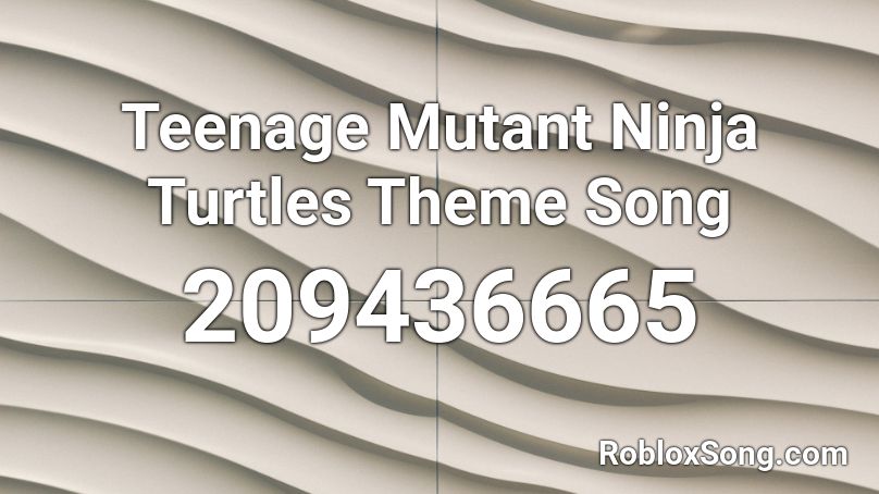 Teenage Mutant Ninja Turtles Theme Song Roblox ID