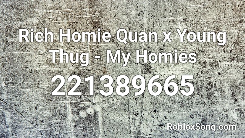 Rich Homie Quan x Young Thug - My Homies Roblox ID