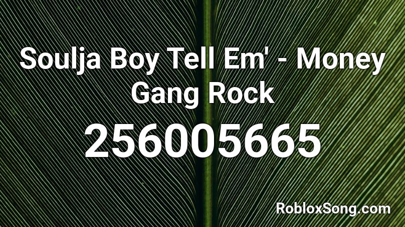 Soulja Boy Tell Em' - Money Gang Rock Roblox ID