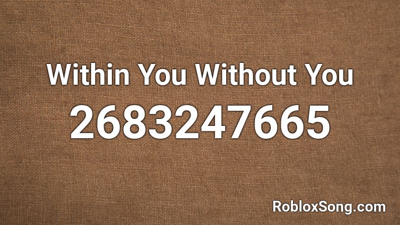 Within You Without You Roblox ID