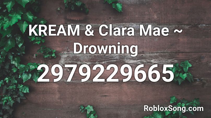 KREAM & Clara Mae ~ Drowning  Roblox ID