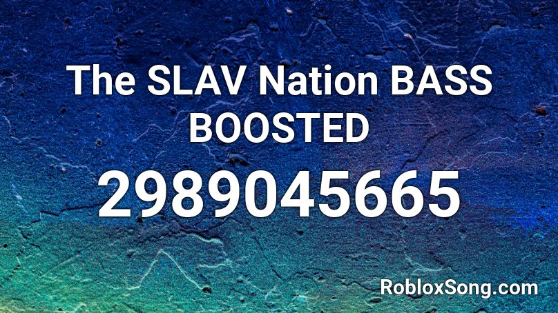 The SLAV Nation BASS BOOSTED Roblox ID