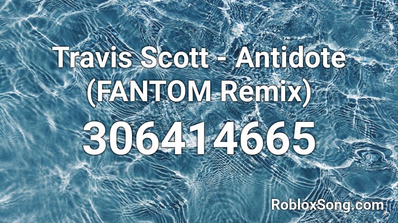 Travis Scott - Antidote (FANTOM Remix) Roblox ID