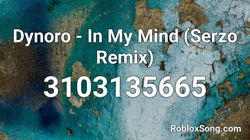  Dynoro - In My Mind (Serzo Remix)  Roblox ID