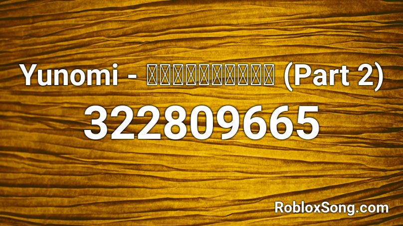 Yunomi -  (Part 2) Roblox ID