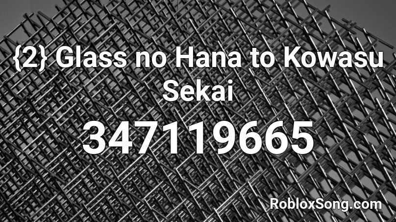 {2} Glass no Hana to Kowasu Sekai Roblox ID