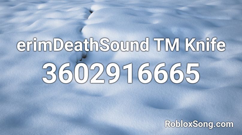 Erimdeathsound Tm Knife Roblox Id Roblox Music Codes - roblox tm codes