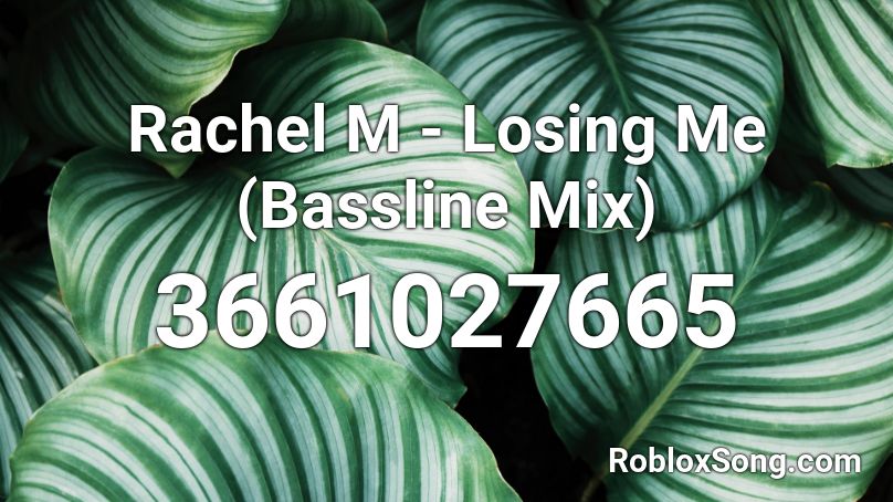 Rachel M - Losing Me (Bassline Mix) Roblox ID
