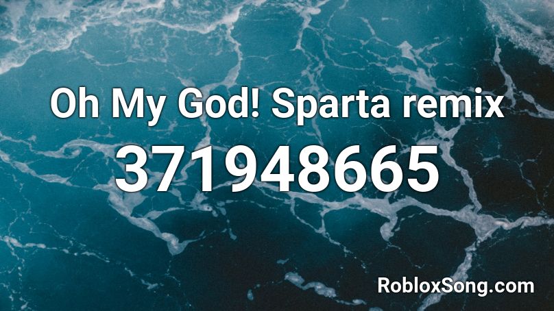 Oh My God! Sparta remix Roblox ID