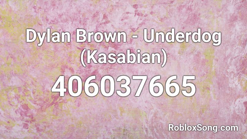 Dylan Brown Underdog Kasabian Roblox Id Roblox Music Codes - roblox id song the underdog