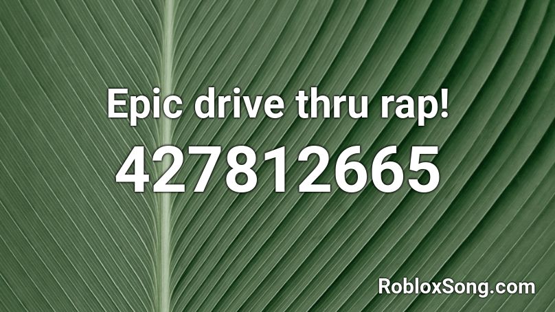 Epic drive thru rap! Roblox ID