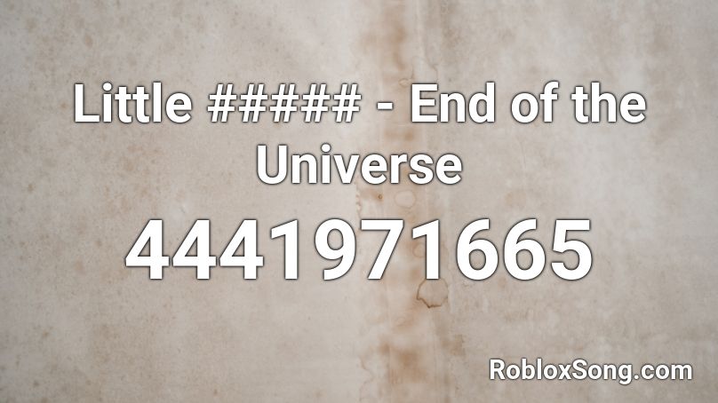 Little ##### - End of the Universe Roblox ID