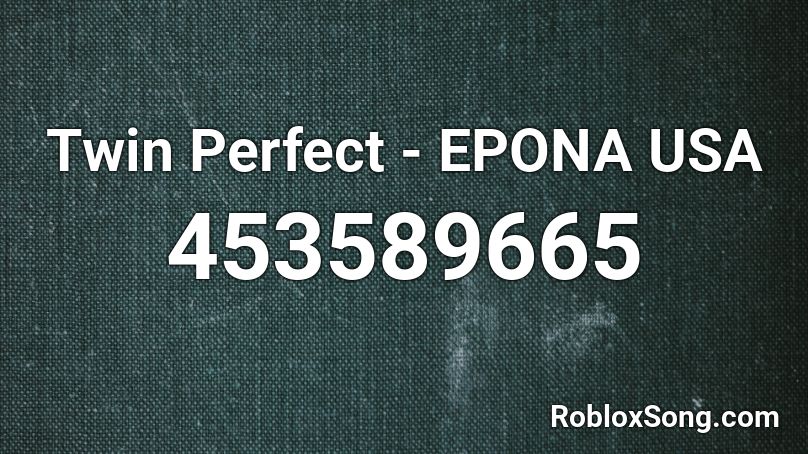 Twin Perfect - EPONA USA Roblox ID