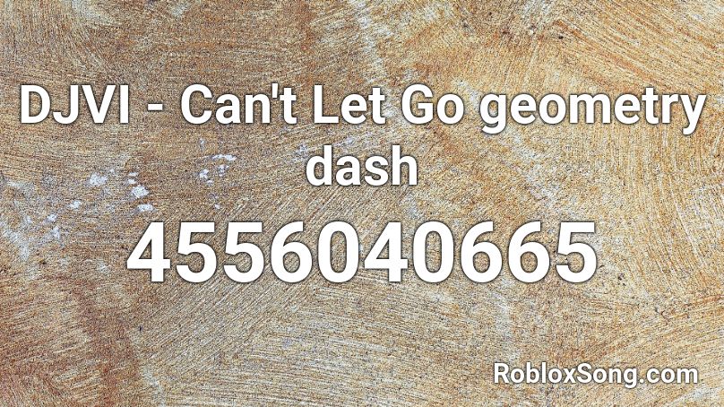 Djvi Can T Let Go Geometry Dash Roblox Id Roblox Music Codes - hacker alert roblox id