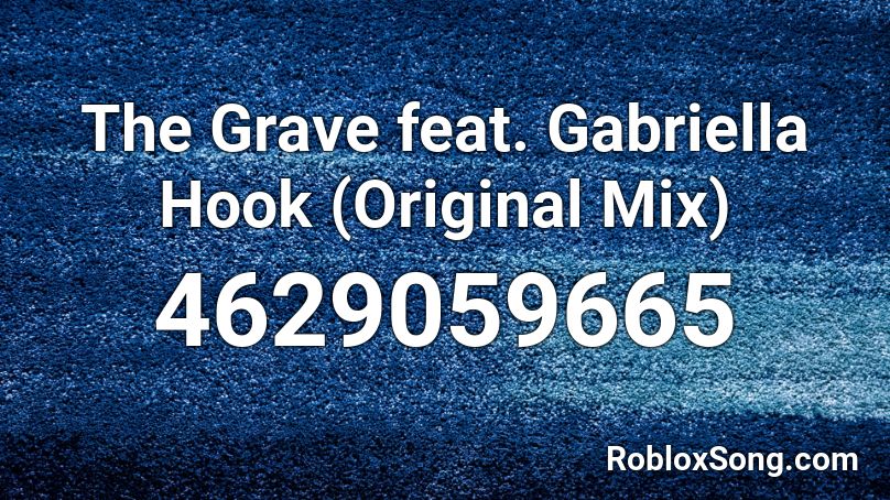 The Grave feat. Gabriella Hook (Original Mix) Roblox ID