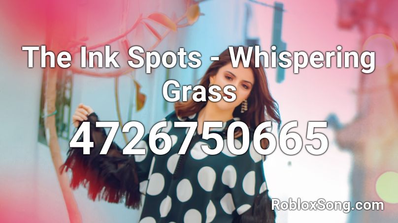 The Ink Spots - Whispering Grass Roblox ID