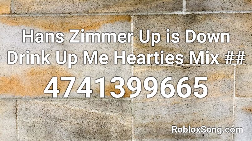 Hans Zimmer Up is Down Drink Up Me Hearties Mix ## Roblox ID