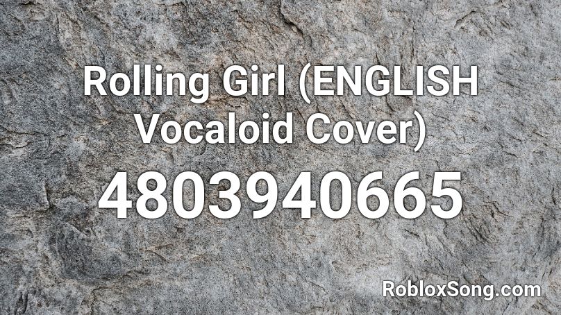 Rolling Girl (ENGLISH Vocaloid Cover) Roblox ID