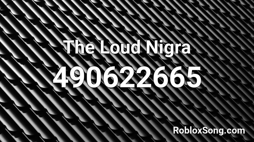 loud nigra roblox id ç