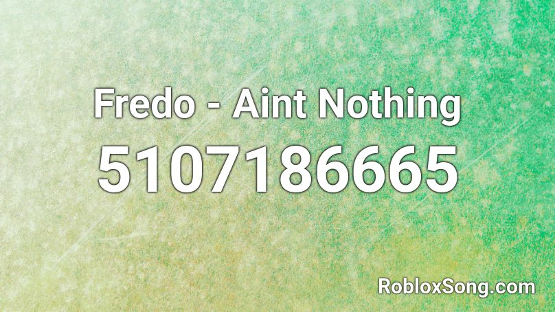 Fredo - Aint Nothing Roblox ID