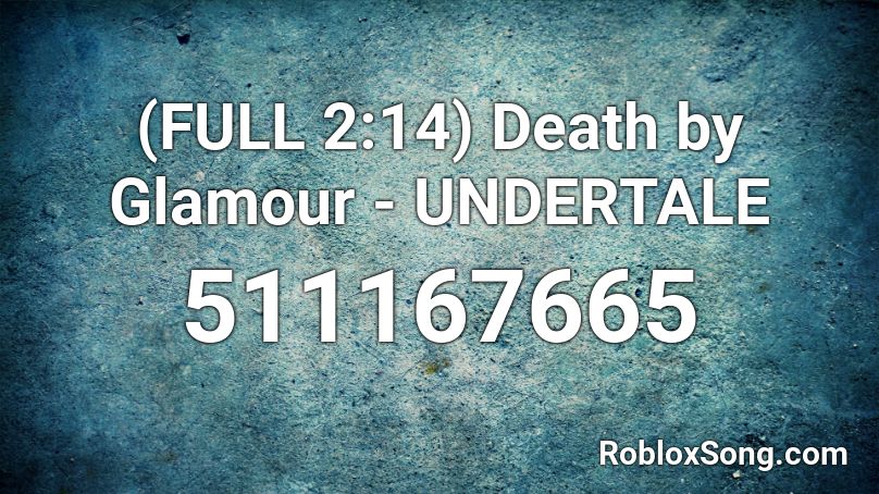 (FULL 2:14) Death by Glamour - UNDERTALE Roblox ID