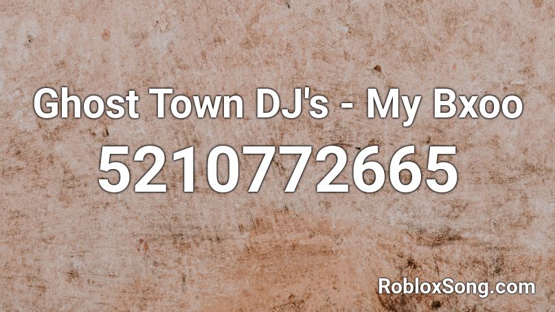 Ghost Town DJ's - My Bxoo Roblox ID